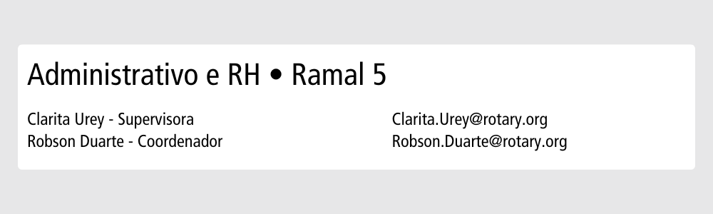 Administrativo e RH • Ramal 5 Clarita Urey - Supervisora Clarita.Urey@rotary.org | Robson Duarte - Coordenador Robson.Duarte@rotary.org